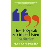 How To Speak So Others Listen: Using Storytelling to Become a Better Public Speaker
