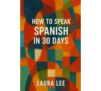 How to Speak Spanish in 30 Days