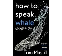 How to Speak Whale: A Voyage into the Future of Animal Communication