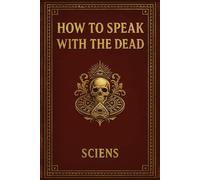 How to Speak with the Dead: A Practical Illustrated Handbook