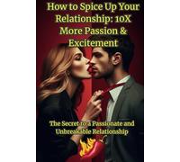 How to Spice Up Your Relationship: 10x More Passion & Excitement