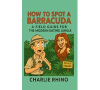 How to Spot a Barracuda: A Field Guide for the Modern Dating Jungle