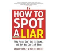 How to Spot a Liar: Why People Don't Tell the Truth...and How You Can Catch Them