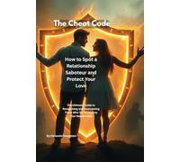 How to Spot a Relationship Saboteur and Protect Your Love: The Ultimate Guide to Recognizing and Overcoming Those Who Try to Destroy Your Relationship