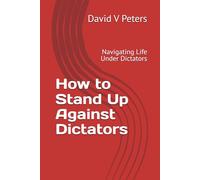 How to Stand Up Against Dictators: Navigating Life Under Dictators