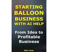 How to Start a Balloon Business With AI Help: From Idea to Profitable Business