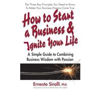 How to Start a Business & Ignite Your Life: A Simple Guide to Combining Business Wisdom with Passion
