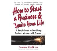 How to Start a Business & Ignite Your Life: A Simple Guide to Combining Business Wisdom with Passion