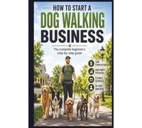 How to Start a Dog Walking Business: The Complete Beginner's Step-by-Step Guide