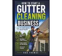 How to Start a Gutter Cleaning Business: The Complete Beginner's Step-by-Step Guide