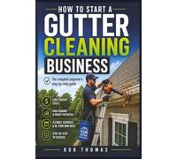 How to Start a Gutter Cleaning Business: The Complete Beginner's Step-by-Step Guide