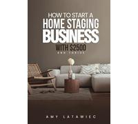 How To: Start a Home Staging Business with $2500 and THRIVE!