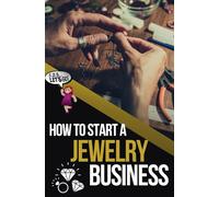How to Start a Jewelry Business: The Ultimate Guide to Making and Selling Jewelry