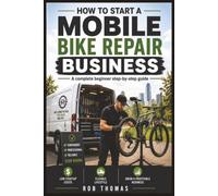 How to Start a Mobile Bike Repair Business: The Complete Beginner's Step-by-Step Guide