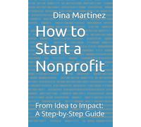 How to Start a Nonprofit: From Idea to Impact: A Step-by-Step Guide