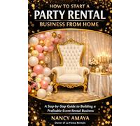 How to Start a Party Rental Business From Home: A Step-by-Step Guide to Building a Profitable Event Rental Business