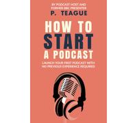 How To Start A Podcast: Launch A Podcast For Free With No Previous Experience