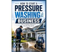 How to Start a Pressure Washing Business: The Complete Beginner's Step-by-Step Guide