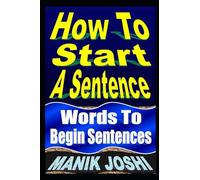 How To Start A Sentence: Words To Begin Sentences: Volume 1