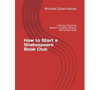 How to Start a Shakespeare Book Club: A Practical Guide for Readers, Students, Libraries, and Campus Clubs