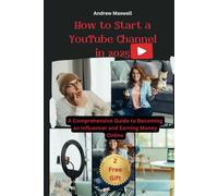 How to Start a YouTube Channel in 2025: A Comprehensive Guide to Becoming an Influencer and Earning Money Online