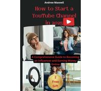 How to Start a YouTube Channel in 2025: A Comprehensive Guide to Becoming an Influencer and Earning Money Online
