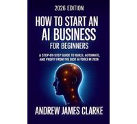 How to Start an AI Business for Beginners: A Step-by-step Guide to Build, Automate, and Profit from the Best AI Tools in 2026