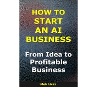 How to Start an AI Business: From Idea to Profitable Business