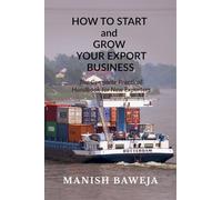HOW TO START and GROW YOUR EXPORT BUSINESS: The Complete Practical Handbook for New Exporters