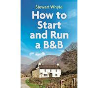 Stewart Whyte How to Start and Run a B&B, 4th Edition (Tascabile)