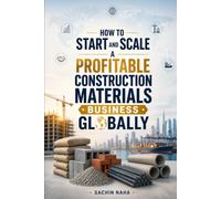 How to Start and Scale a Profitable Construction Materials Business Globally