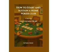 How to Start and Sustain a Home Poker Club: A Step-by-Step Guide to Hosting Legendary Game Nights