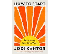 How to Start: Discovering Your Life's Work
