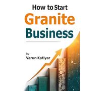 How to Start Granite Business: Your Ultimate Guide to Starting and Succeeding in the Granite Industry!