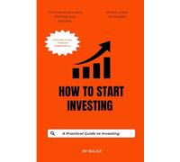 How to Start Investing: A Simple, Beginner-Friendly Guide to Growing Your Wealth