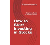 How to Start Investing in Stocks: Beginner's Guide to Building Wealth