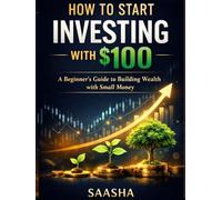 How to Start Investing with $100: A Beginner’s Guide to Building Wealth with Small Money