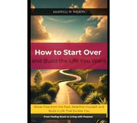 How to Start Over and Build the Life You Want