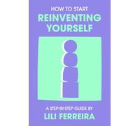 How to Start Reinventing Yourself: A step-by-step guide