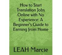 How to Start Translation Jobs Online with No Experience: A Beginner’s Guide to Earning from Home