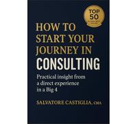 How to start your journey in Consulting: Practical insights from a direct experience in a Big 4