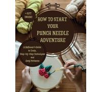 How to Start Your Punch Needle Adventure: A Beginner’s Guide to Tools, Step-by-Step Techniques, and Easy Patterns