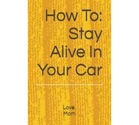 How To: Stay Alive In Your Car
