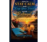 How To Stay Calm and Keep Your Peace After Betrayal