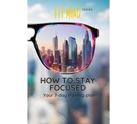 How to stay focused. Your 7-day training plan: Concentration and focus training book