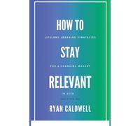 How to Stay Relevant: Lifelong Learning Strategies for a Changing Job Market in 2025