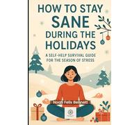 How to Stay Sane During the Holidays: A Self-Help Survival Guide for the Season of Stress