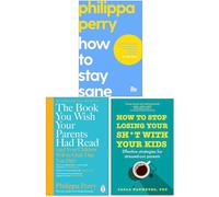 How To Stay Sane, The Book You Wish Your Parents Had Read, How to Stop Losing Your Sh*t with Your Kids 3 Books Collection Set