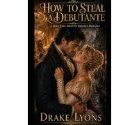 How to Steal a Debutante: A Spicy Fake Identity Regency Romance