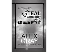 How-To Steal Serious Money And Get Away With It